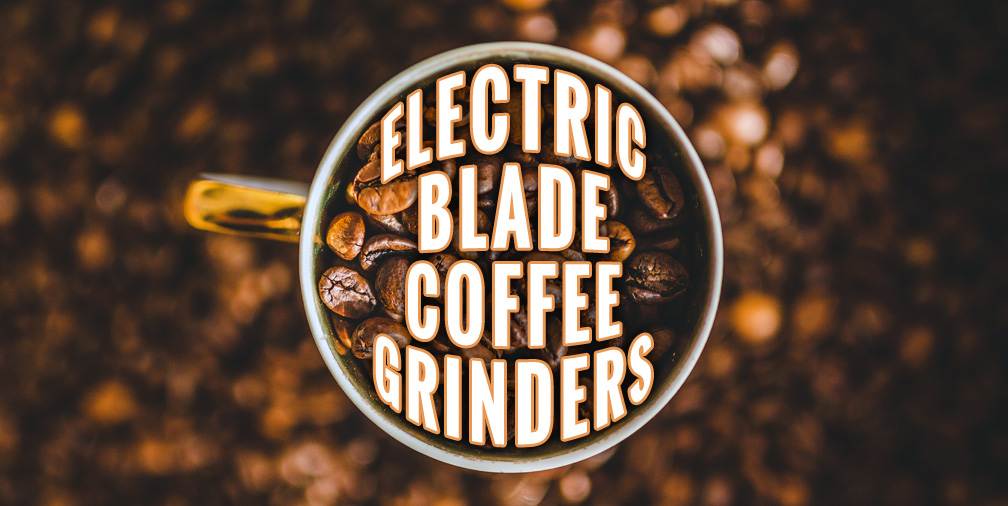 Product Comparison: Electric Blade Coffee Grinders