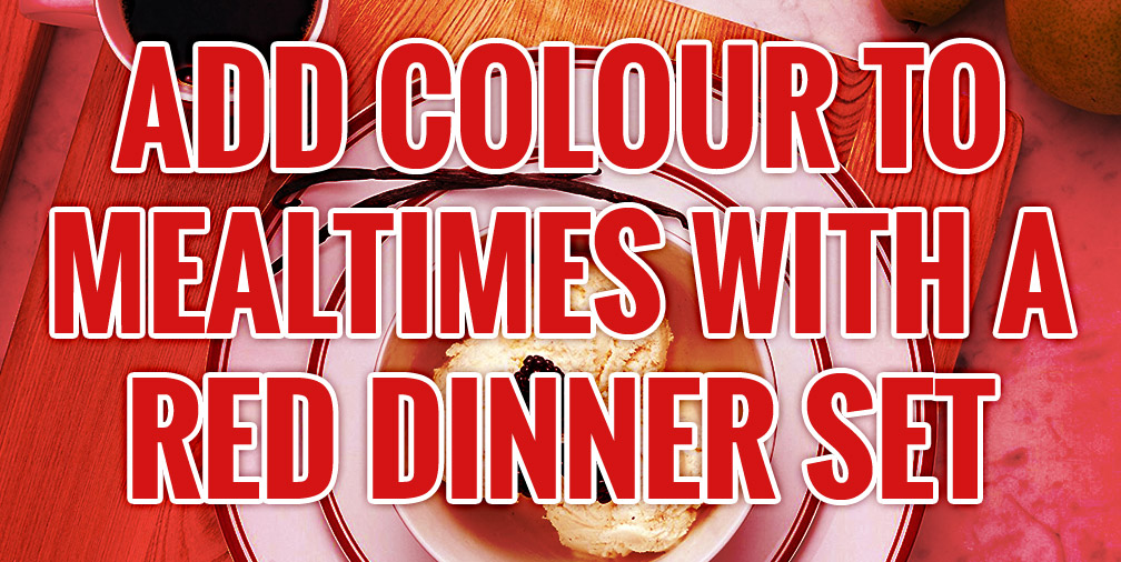 Add Colour to Mealtimes - Red Dinner Sets