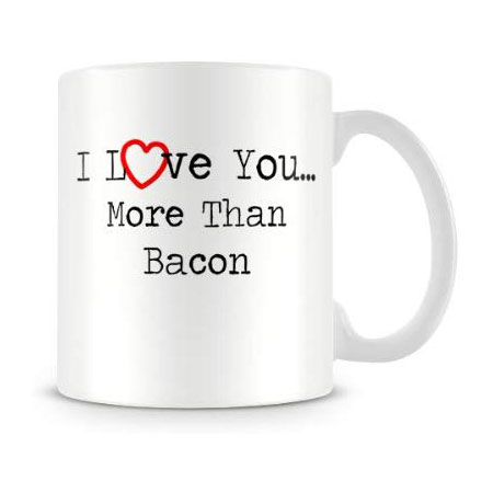 Cute Valentine's Day Printed Mug - I Love You More Than Bacon