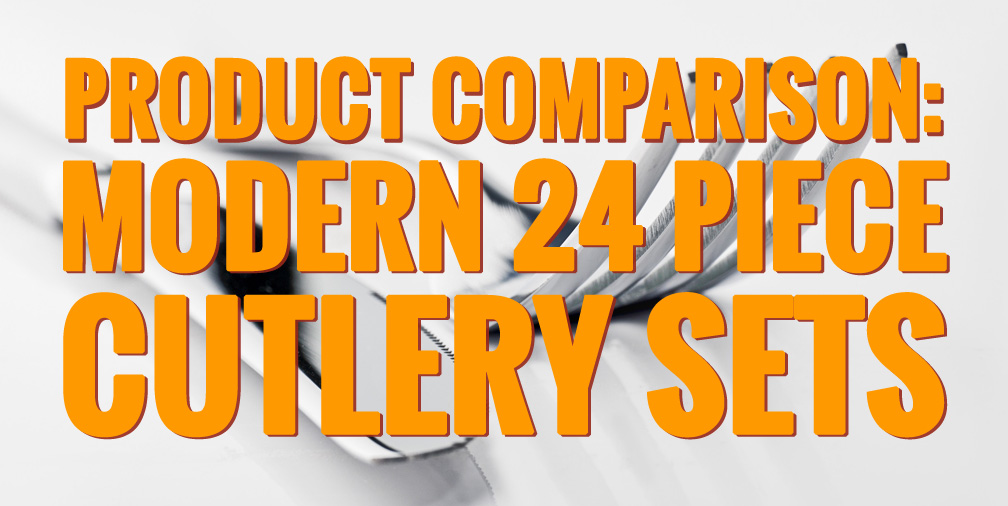 Product Comparison: Modern 24 Piece Cutlery Sets