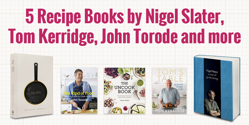 5 Recipe Books by Nigel Slater, Tom Kerridge, John Torode and more