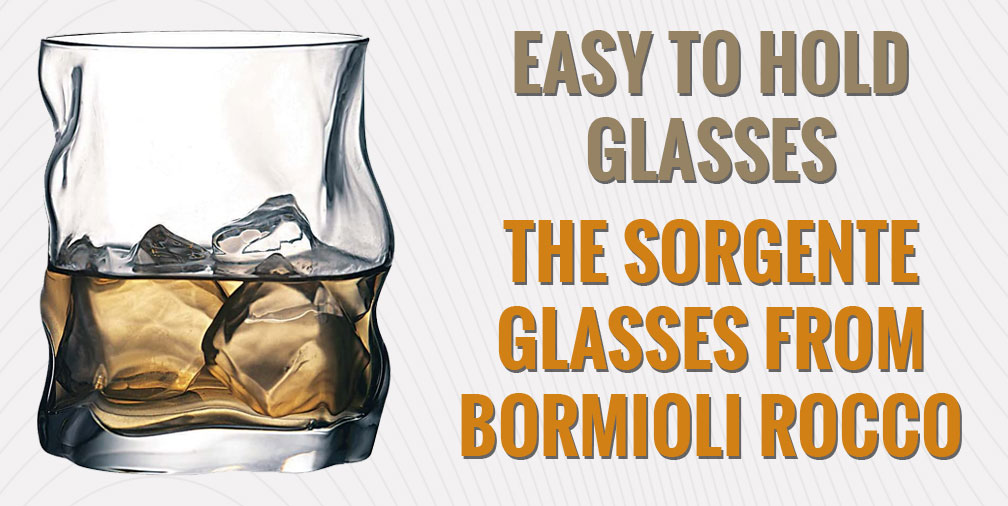 Easy to Hold Glasses - The Bormioli Rocco Sorgente Glasses