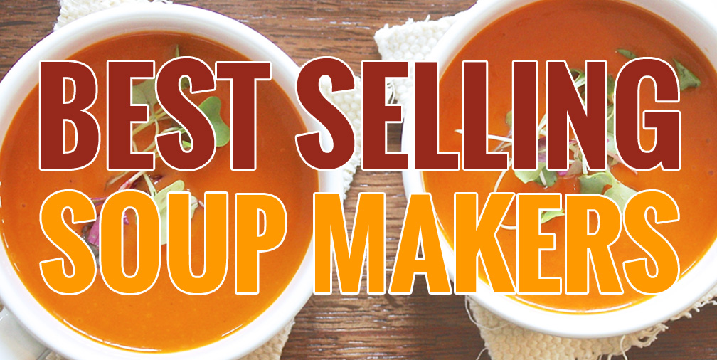Best Selling Soup Makers