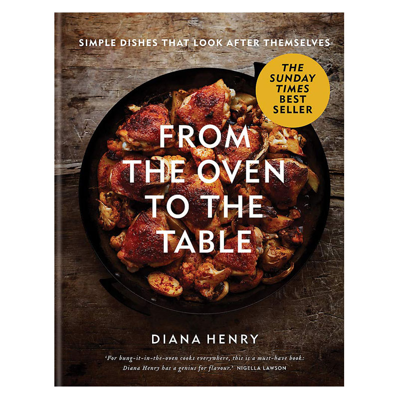 From the Oven to the Table: Simple Dishes That Look After Themselves by Diana Henry