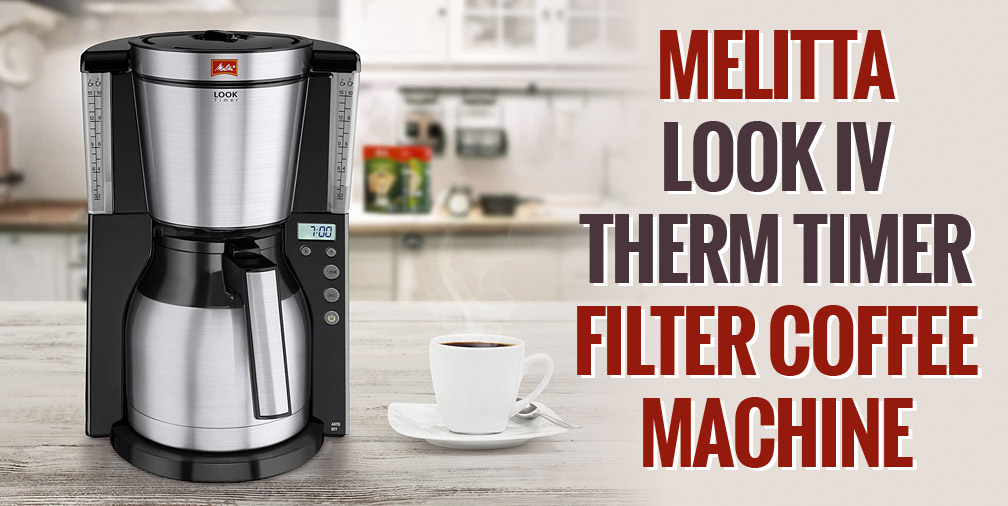 The Melitta Look IV Therm Timer Filter Coffee Machine - Filter Coffee at its Finest
