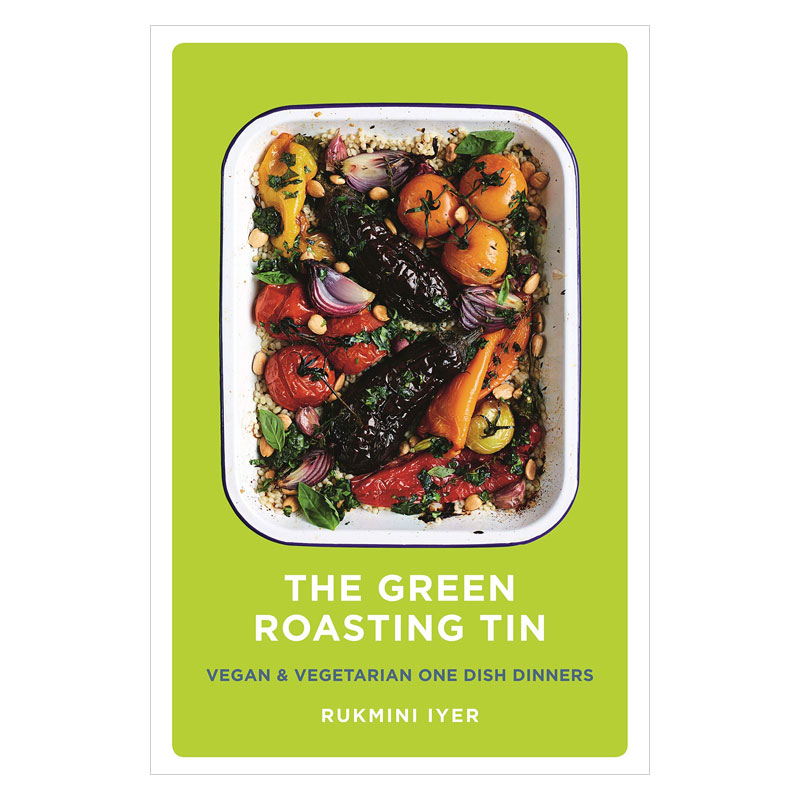 The Green Roasting Tin: Vegan and Vegetarian One Dish Dinners by Rukmini Iyer
