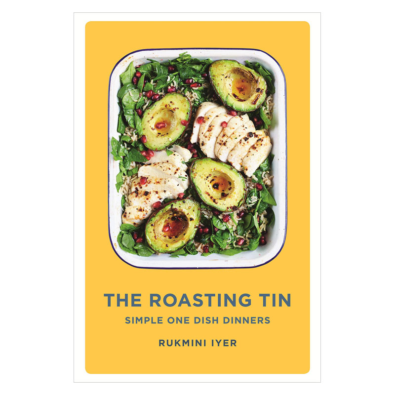 The Roasting Tin: Simple One Dish Dinners by Rukmini Iyer