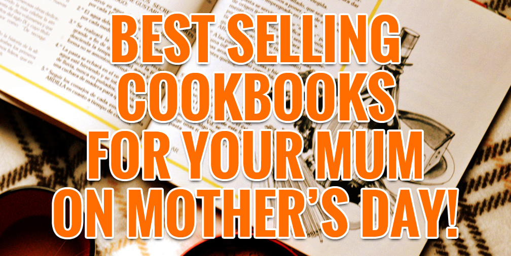 Best Selling Cookbooks for Your Mum on Mother's Day!